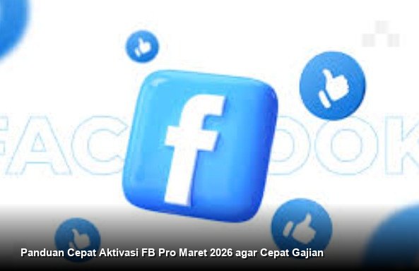 Panduan Cepat Aktivasi FB Pro Maret 2026 agar Cepat Gajian