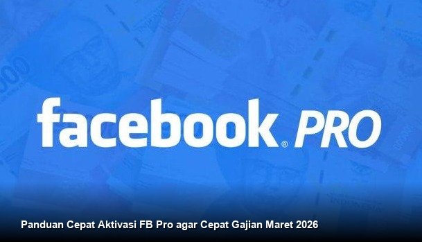 Panduan Cepat Aktivasi FB Pro agar Cepat Gajian Maret 2026