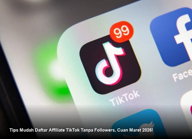 Tips Mudah Daftar Affiliate TikTok Tanpa Followers, Cuan Maret 2026!