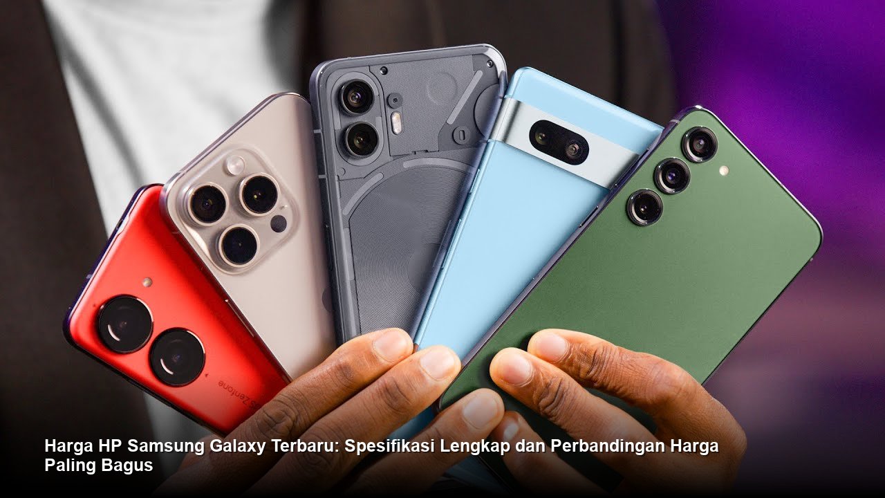 Harga HP Samsung Galaxy Terbaru: Spesifikasi Lengkap dan Perbandingan Harga Paling Bagus