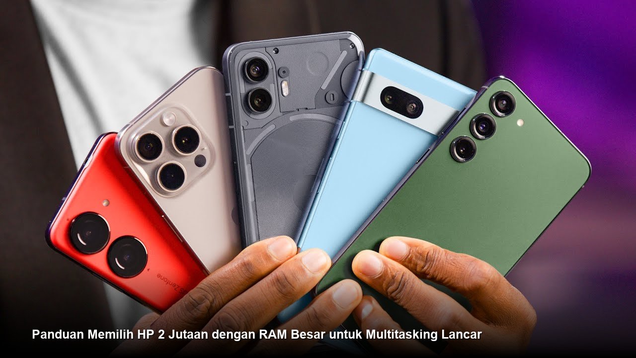 Panduan Memilih HP 2 Jutaan dengan RAM Besar untuk Multitasking Lancar