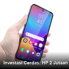 Investasi Cerdas: HP 2 Jutaan RAM Besar Pilihan Para Pemburu Cuan